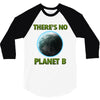 there is no planet  b earth day 3/4 Sleeve Shirt