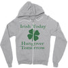irish today hungover tomorrow Zipper Hoodie