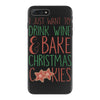 i just want to drink wine &amp; bake christmas cookies iPhone 7 Plus Case