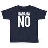 hahaha no Toddler T-shirt
