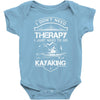 I Don't Need Therapy Just to Go Kayaking Baby Onesie