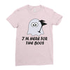im here for the boos (2) Ladies Fitted T-Shirt
