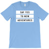 Say Tes to New Adventures T-Shirt