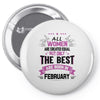 All Women Created Equal But The Best Born In February Pin-back button