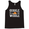 gobble till you wobble Tank Top