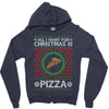 All I Want For Christmas Is Pizza Ugly Christmas For Dark Zipper Hoodie