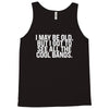 i may be old but ... see all the cooll bands Tank Top