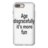 age disgracefully its more fun iPhone 8 Plus