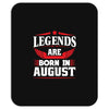 Legends Are Born In August Mousepad