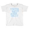 we&rsquo;ve got the beat Toddler T-shirt