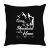 Going To The Mountains Is Going Home Throw Pillow