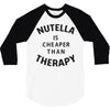 nutella is cheaper than therapy 3/4 Sleeve Shirt