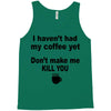 i havent had my coffee yet Tank Top