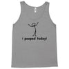 I Pooped Today Tank Top