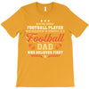 Behind Every Football Player Who Believes in Himself is a Football Dad T-Shirt