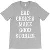 bad choices make good stories T-Shirt