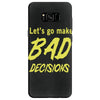 let's go make bad decisions Samsung Galaxy S8