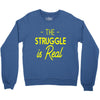 the struggle is real Crewneck Sweatshirt