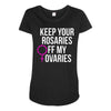 keep your rosaries off my ovaries Maternity Scoop Neck T-shirt