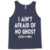 i ain't afraid of no ghost Tank Top