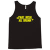 part irish all drunk Tank Top