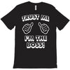 trust me i'm the boss T-Shirt