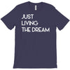 just living livin the dream T-Shirt