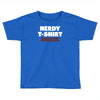 nerdy shirt Toddler T-shirt
