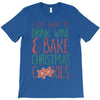 i just want to drink wine &amp; bake christmas cookies T-Shirt