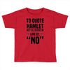 to quote hamlet no Toddler T-shirt