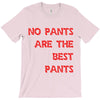 no pants are the best pants T-Shirt