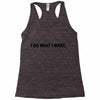 i do what i want Racerback Tank