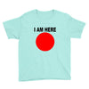 i am here Youth Tee