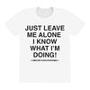 Just Leave Me Alone I Know What I'm Doing All Over Women's T-shirt