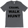 crawl walk hunt T-Shirt