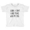 SORRY, I CAN'T. Toddler T-shirt