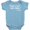 you can do this coffee Baby Bodysuit