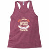 chop your own wood it will warm you twice Racerback Tank