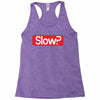 SLOW? Racerback Tank