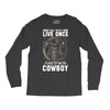 You Only Live Once It as a Cowboy Long Sleeve Shirts