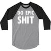 do epic shit 3/4 Sleeve Shirt