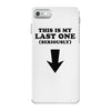 This is My Last One Seriously iPhone 7 Case