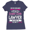 I Never Dreamed I d Grow Up To Be A Super Cute Lawyer But Here I'm Kil Ladies Fitted T-Shirt