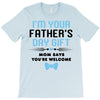 I'm Your Father's Day Gift Mom Says You're Welcome Baby Boy T-Shirt