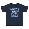 we&rsquo;ve got the beat Toddler T-shirt