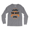 All Men Created Equal But The Best Born In April Long Sleeve Shirts