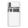 of course i'm right i'm bob iPhoneX Case