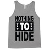 nothing to hide Tank Top