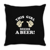 This Girl Needs a Beer Throw Pillow