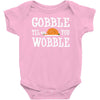 gobble till you wobble Baby Onesie